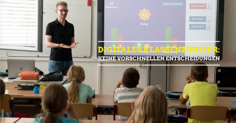 Digitales Klassenzimmer: Keine vorschnelle Entscheidung!