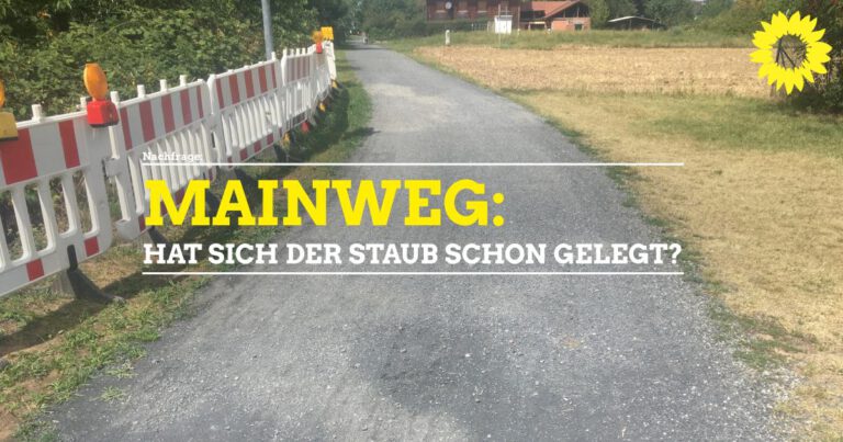 Nachfrage zum Mainweg: Hat sich der Staub schon gelegt?