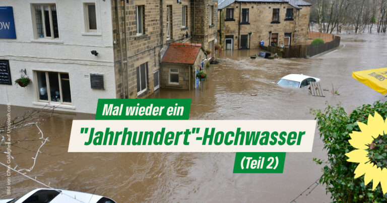 Mal wieder ein Jahrhundert Hochwasser – Teil 2