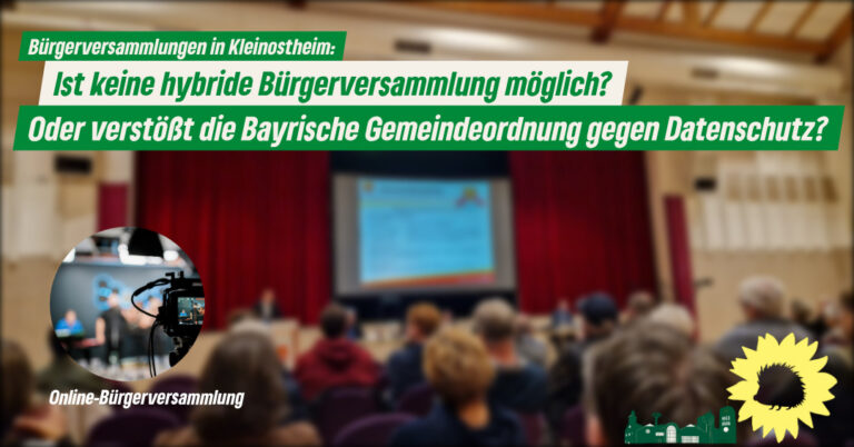 Ist in Kleinostheim keine hybride Bürgerversammlung möglich?  Oder verstößt die Bayrische Gemeindeordnung gegen Datenschutz?